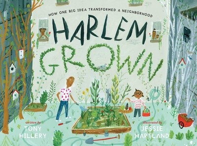 Harlem Grown: How One Big Idea Transformed a Neighborhood by Tony Hillery, illustrated by Jessie Hartland, book cover
